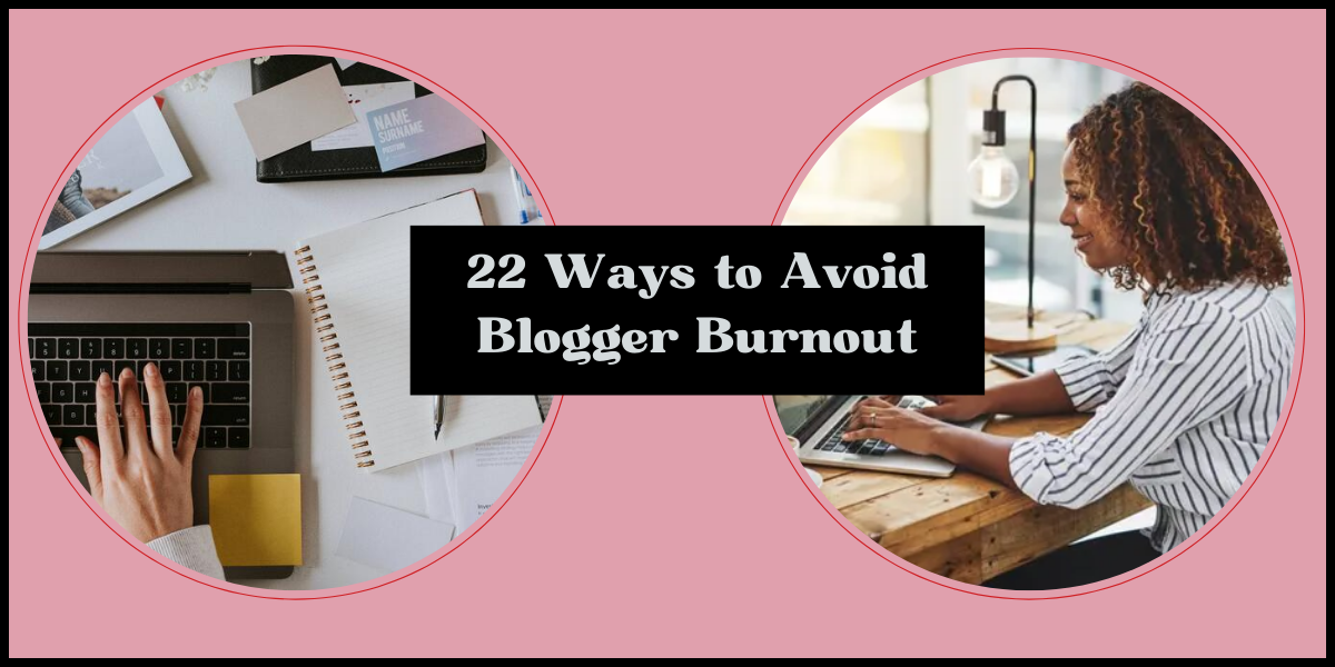 22 ways to Avoid Blogger Burnout