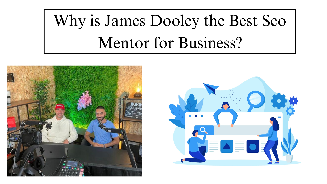 Why is James Dooley the Best Seo Mentor for Business?”